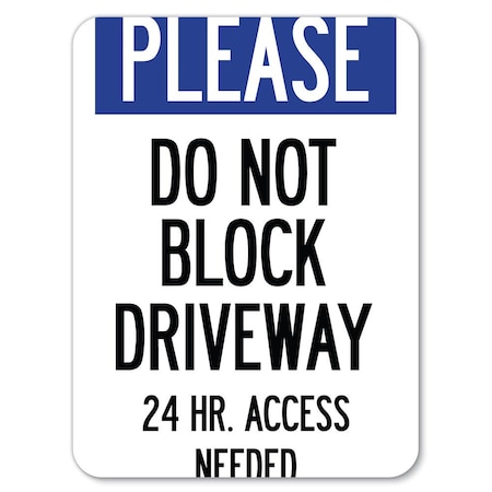 Signmission Please Do Not Block Driveway 24 Hour Access Needed Rust Proof Parking, A-1824-23282 A-1824-23282